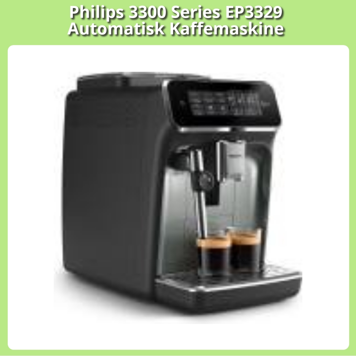 Anmeldelse af Philips 3300 Series EP3329 Automatisk Kaffemaskine