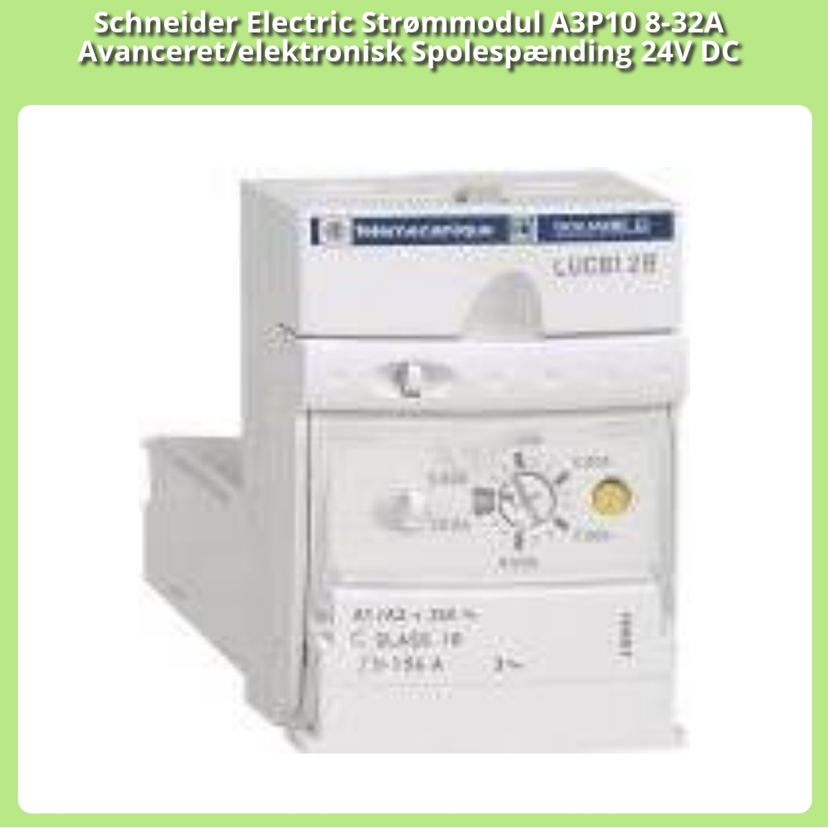 Anmeldelse af Schneider Electric Strømmodul A3P10 8-32A Avanceret/elektronisk Spolespænding 24V DC