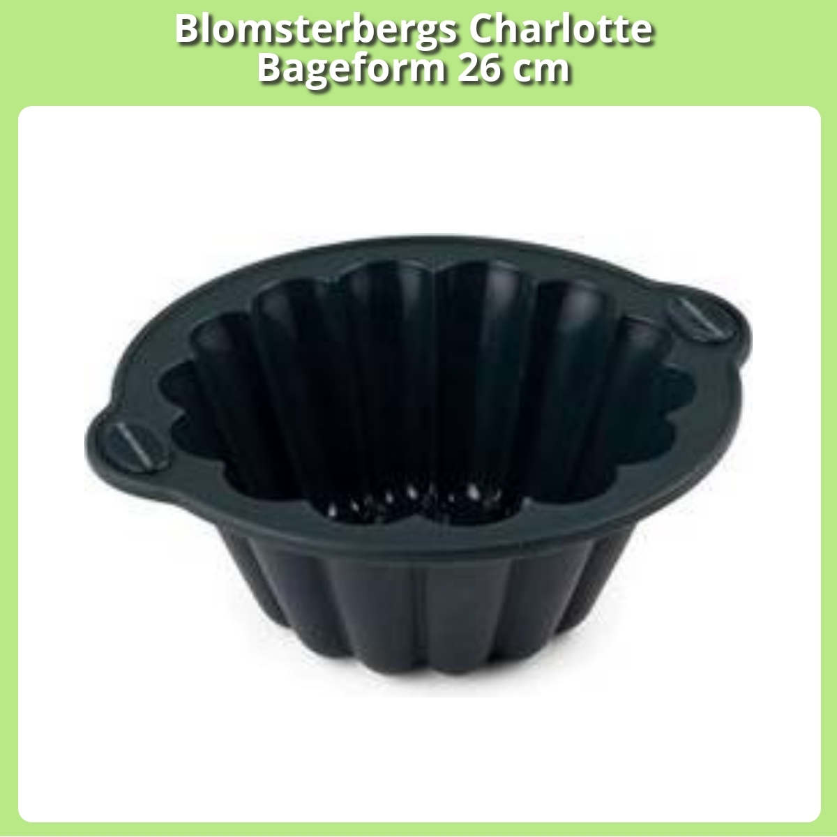 Anmeldelse af Blomsterbergs Charlotte Bageform 26 cm