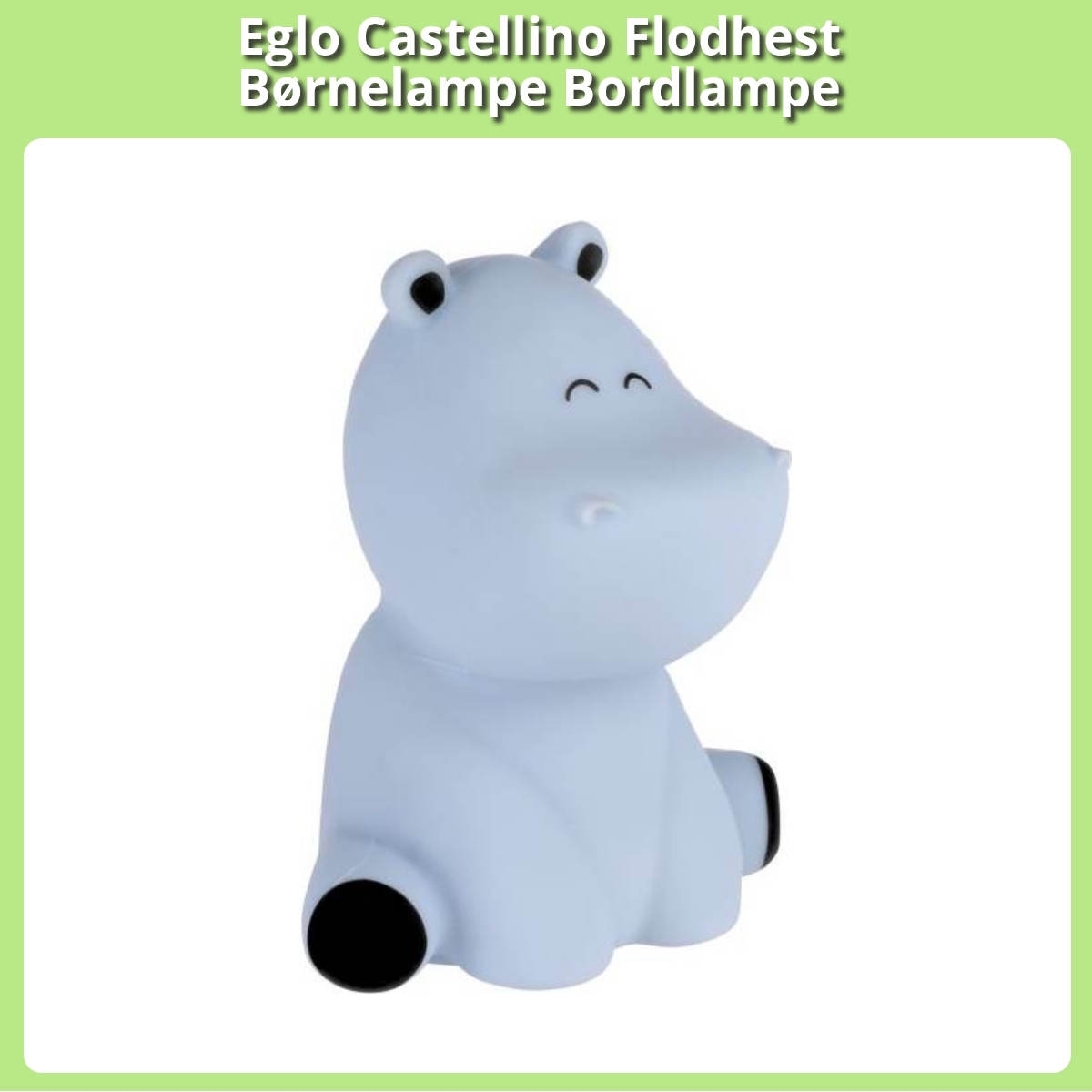 Anmeldelse af Eglo Castellino Flodhest Børnelampe Bordlampe