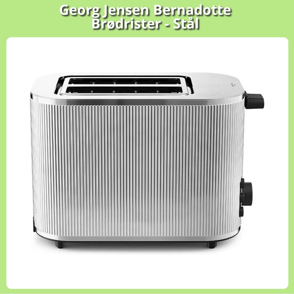 Anmeldelse af Georg Jensen Bernadotte Brødrister - Stål