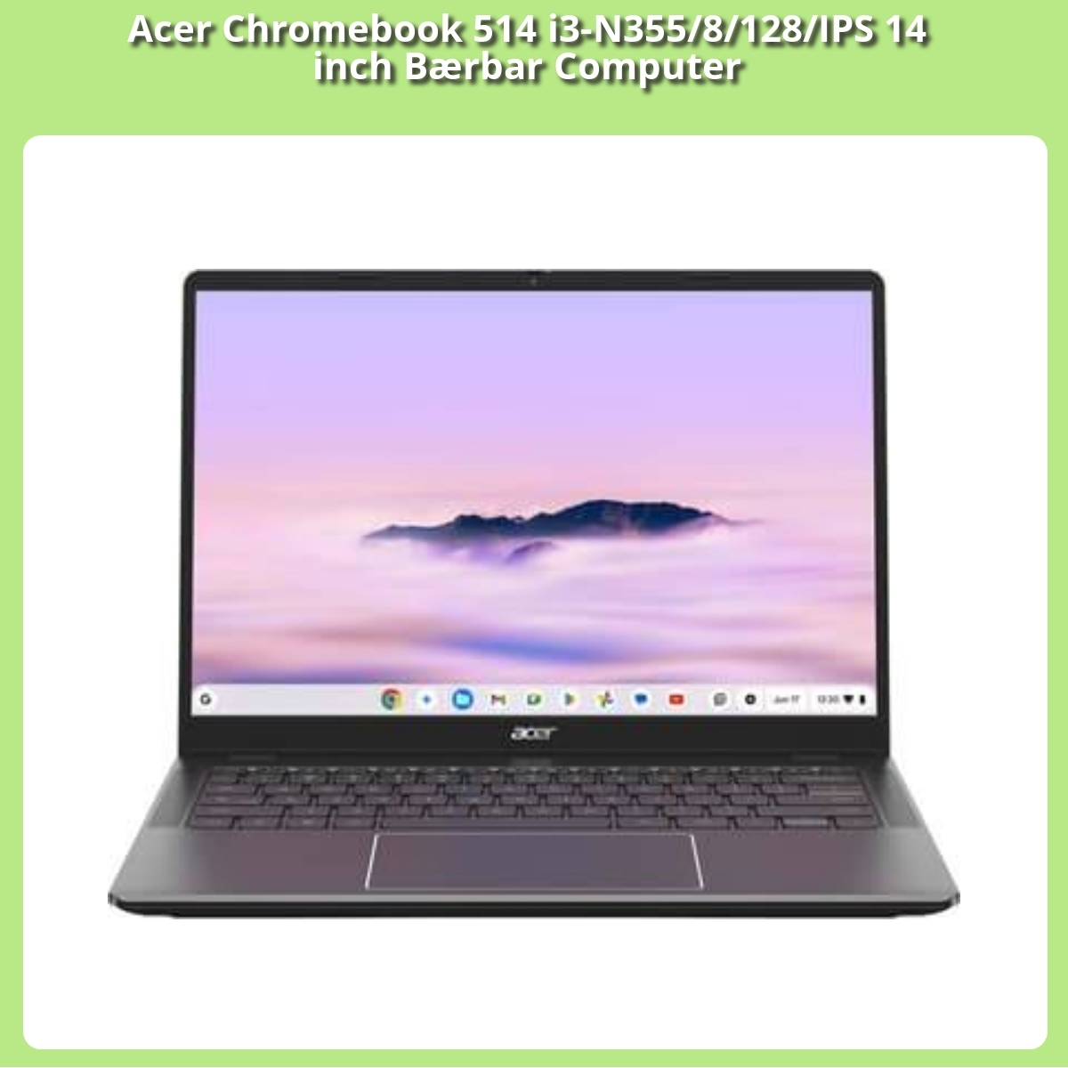 Anmeldelse af Acer Chromebook 514 i3-N355/8/128/IPS 14 inch Bærbar Computer