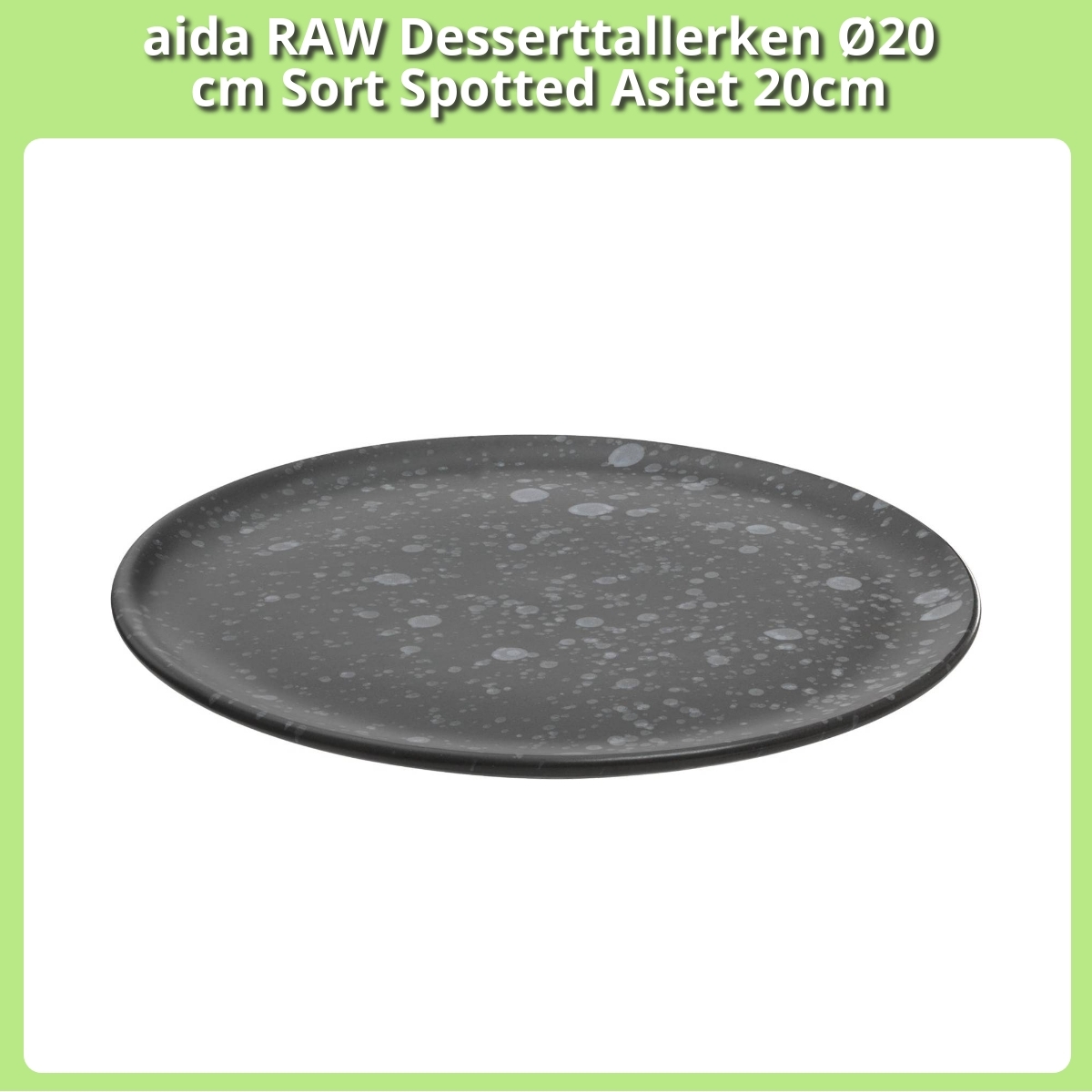 Anmeldelse af aida RAW Desserttallerken Ø20 cm Sort Spotted Asiet 20cm