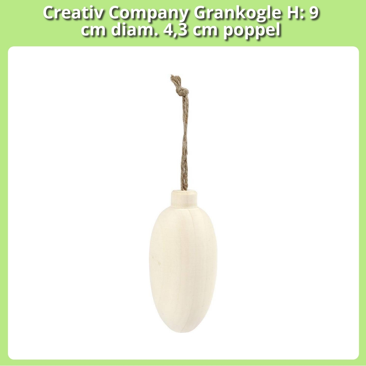 Anmeldelse af Creativ Company Grankogle H: 9 cm diam. 4,3 cm poppel