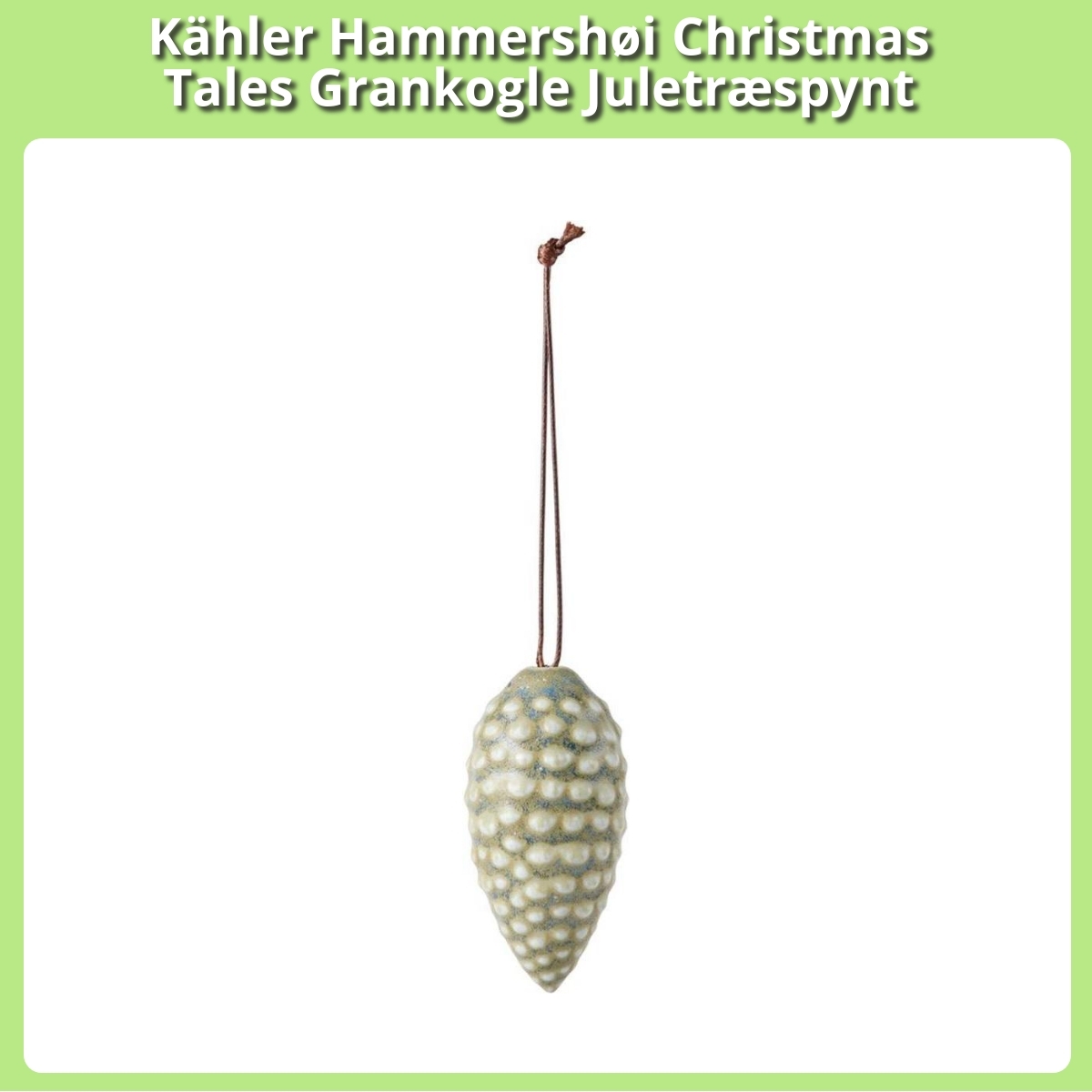 Anmeldelse af Kähler Hammershøi Christmas Tales Grankogle Juletræspynt
