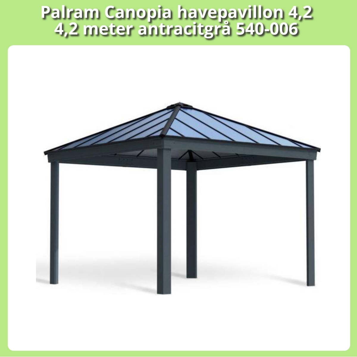 Anmeldelse af Palram Canopia havepavillon 4,2 4,2 meter antracitgrå 540-006