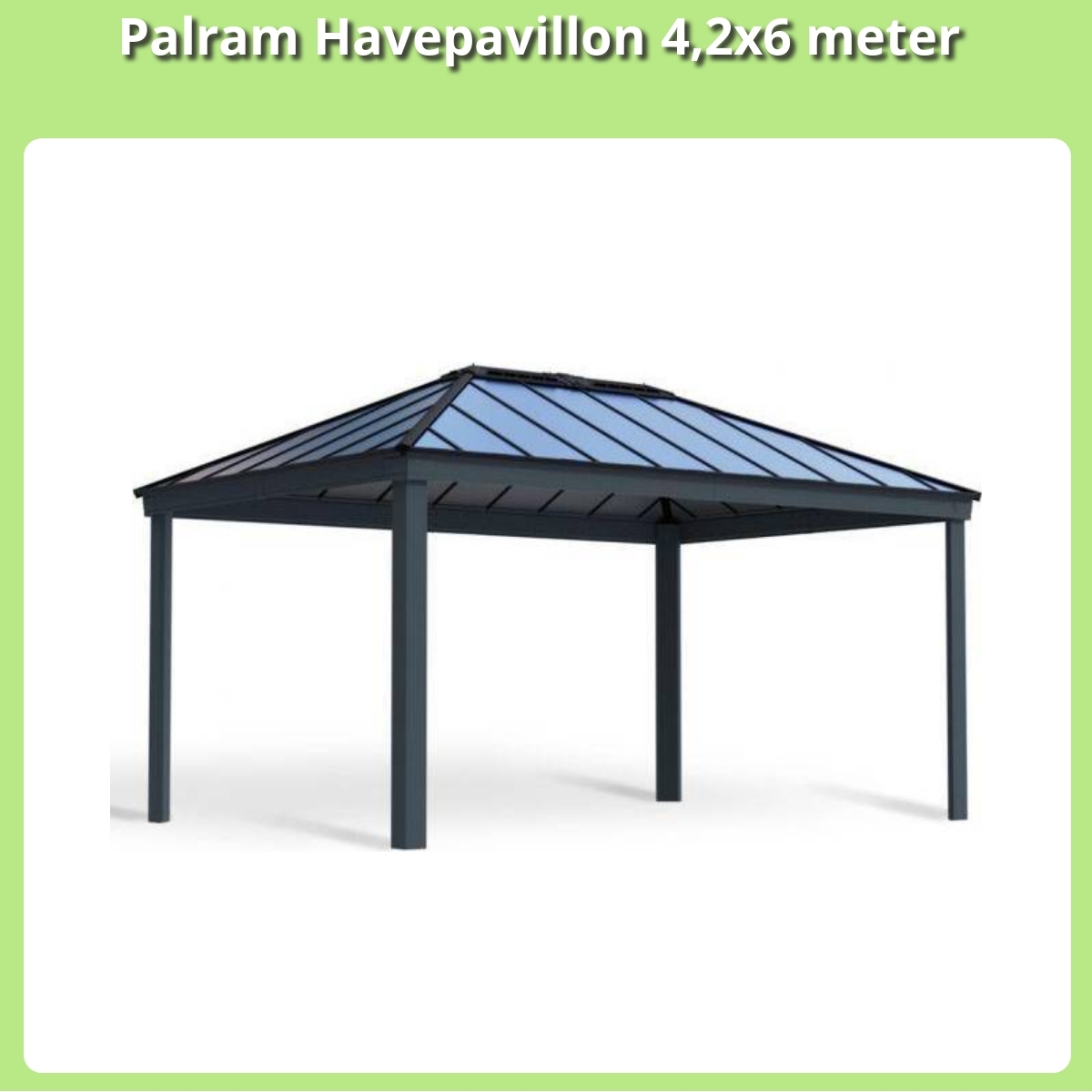 Anmeldelse af Palram Havepavillon 4,2x6 meter