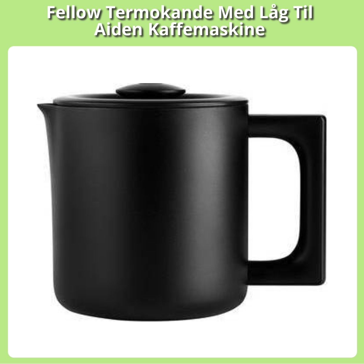 Anmeldelse af Fellow Termokande Med Låg Til Aiden Kaffemaskine