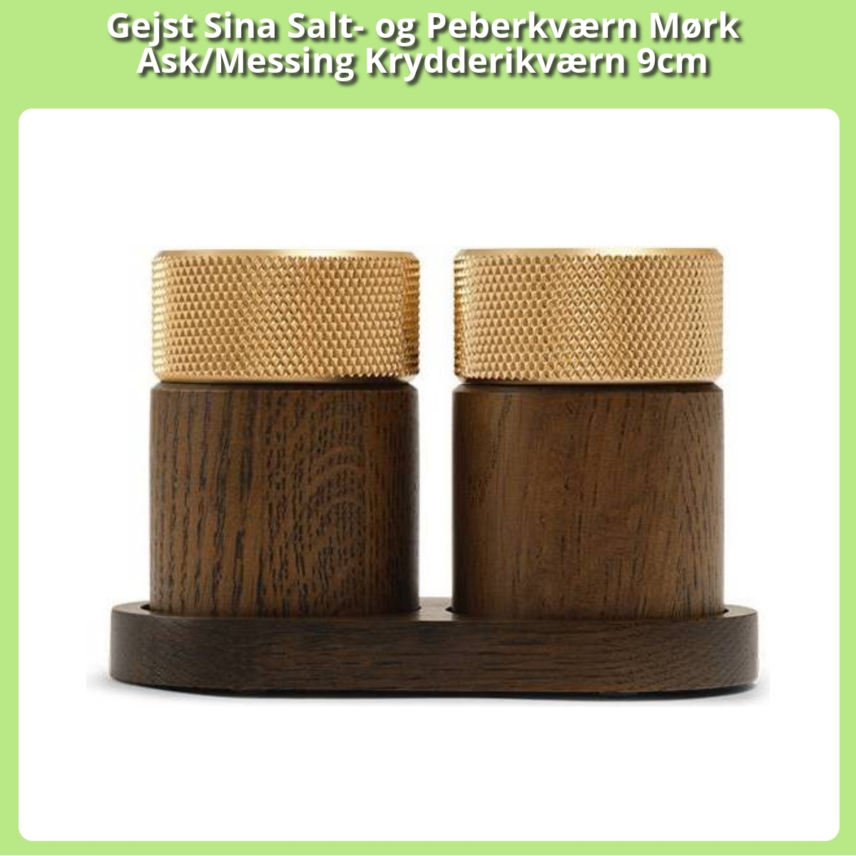 Anmeldelse af Gejst Sina Salt- og Peberkværn Mørk Ask/Messing Krydderikværn 9cm