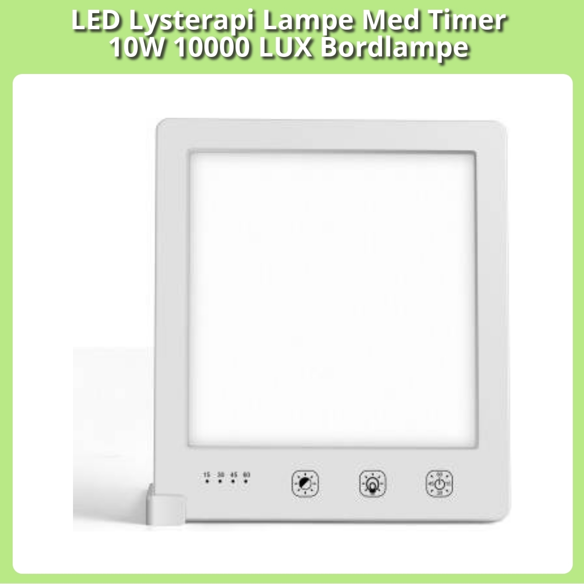 Anmeldelse af LED Lysterapi Lampe Med Timer 10W 10000 LUX Bordlampe