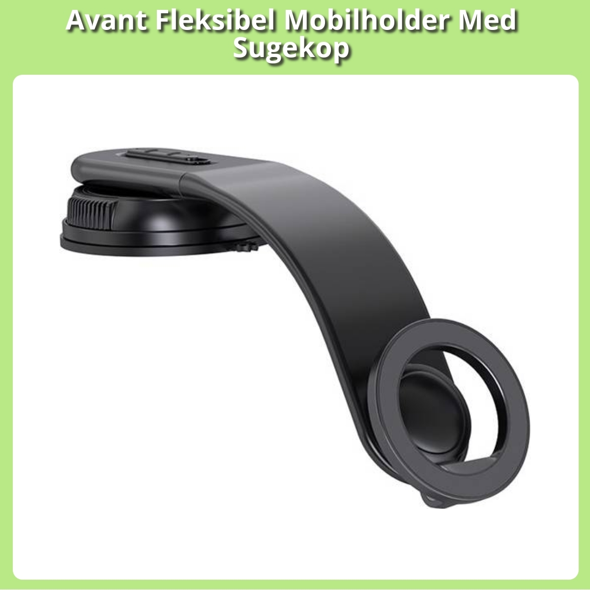 Anmeldelse af Avant Fleksibel Mobilholder Med Sugekop