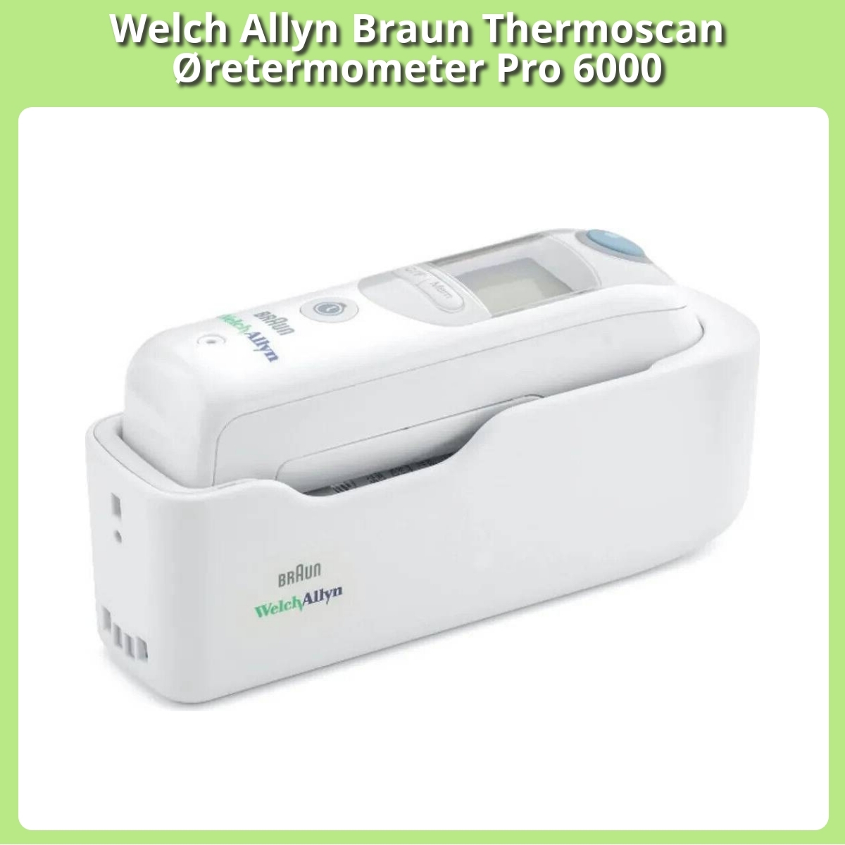 Anmeldelse af Welch Allyn Braun Thermoscan Øretermometer Pro 6000