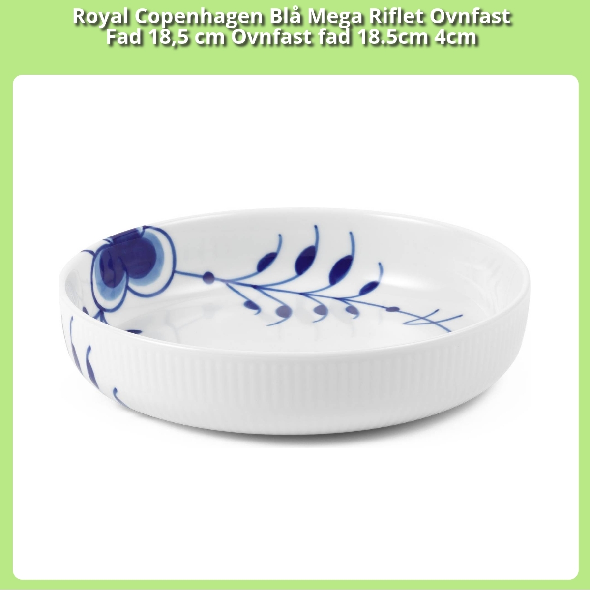 Anmeldelse af Royal Copenhagen Blå Mega Riflet Ovnfast Fad 18,5 cm Ovnfast fad 18.5cm 4cm