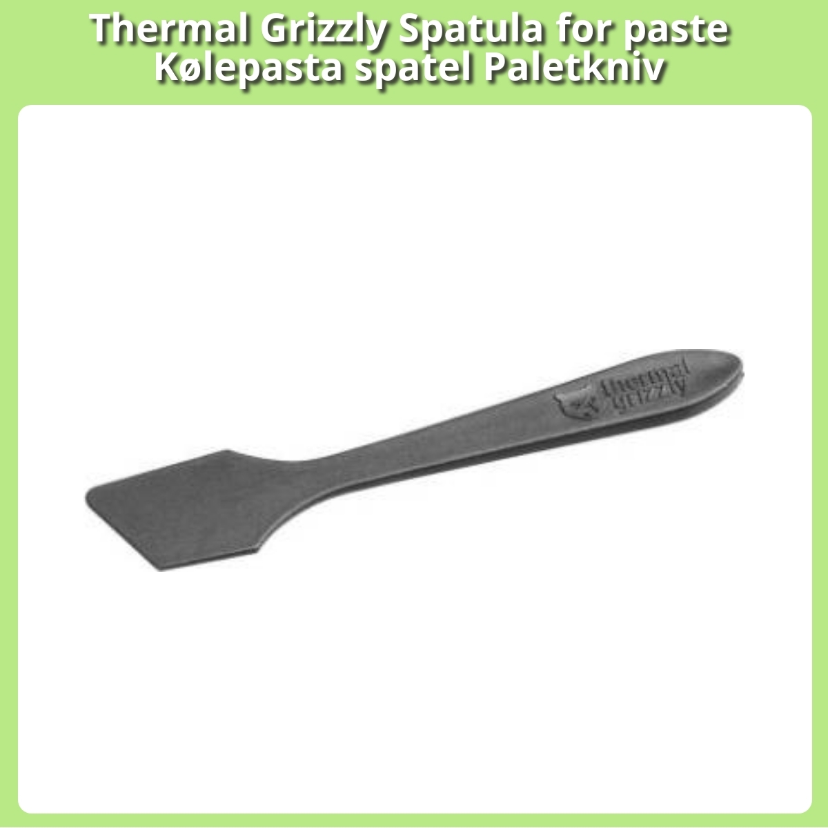 Anmeldelse af Thermal Grizzly Spatula for paste Kølepasta spatel Paletkniv