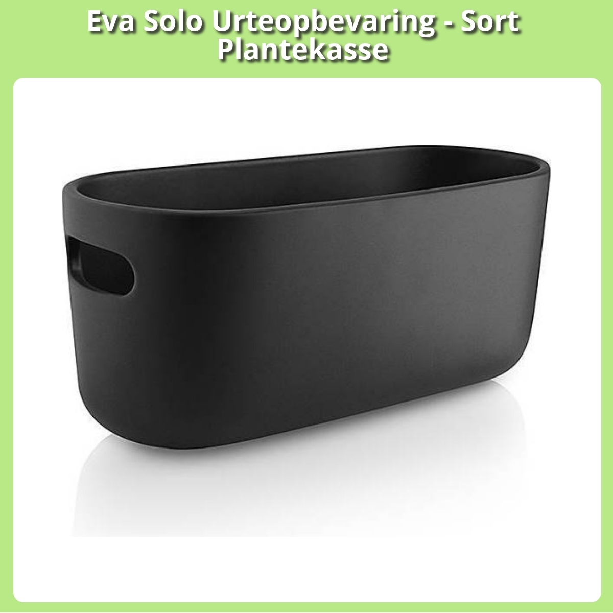 Anmeldelse af Eva Solo Urteopbevaring - Sort Plantekasse