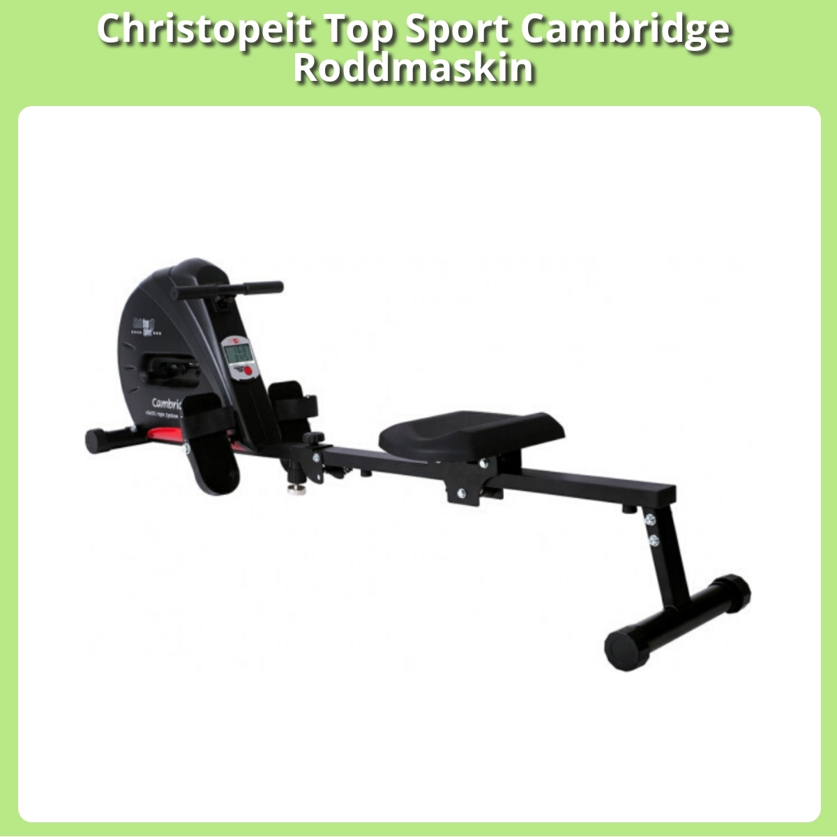 Anmeldelse af Christopeit Top Sport Cambridge Roddmaskin