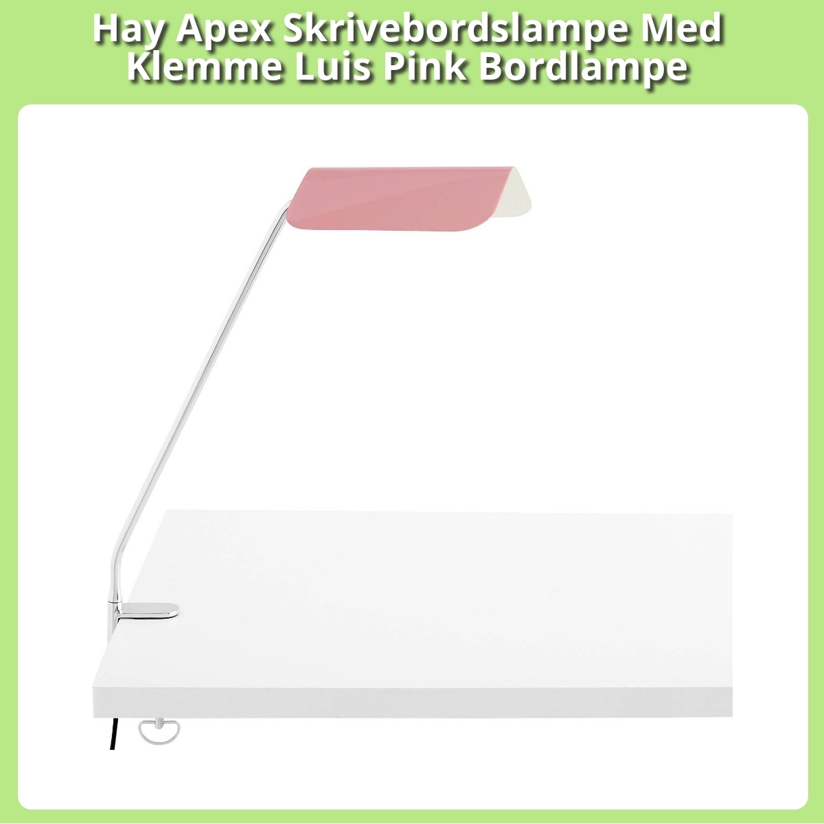 Anmeldelse af Hay Apex Skrivebordslampe Med Klemme Luis Pink Bordlampe