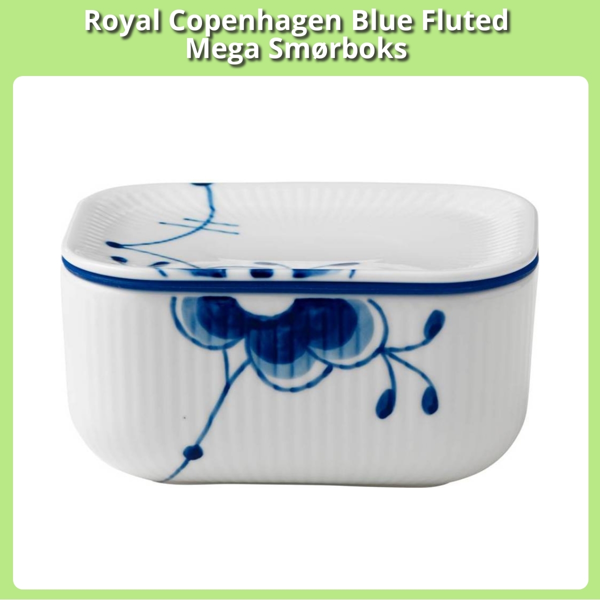 Anmeldelse af Royal Copenhagen Blue Fluted Mega Smørboks