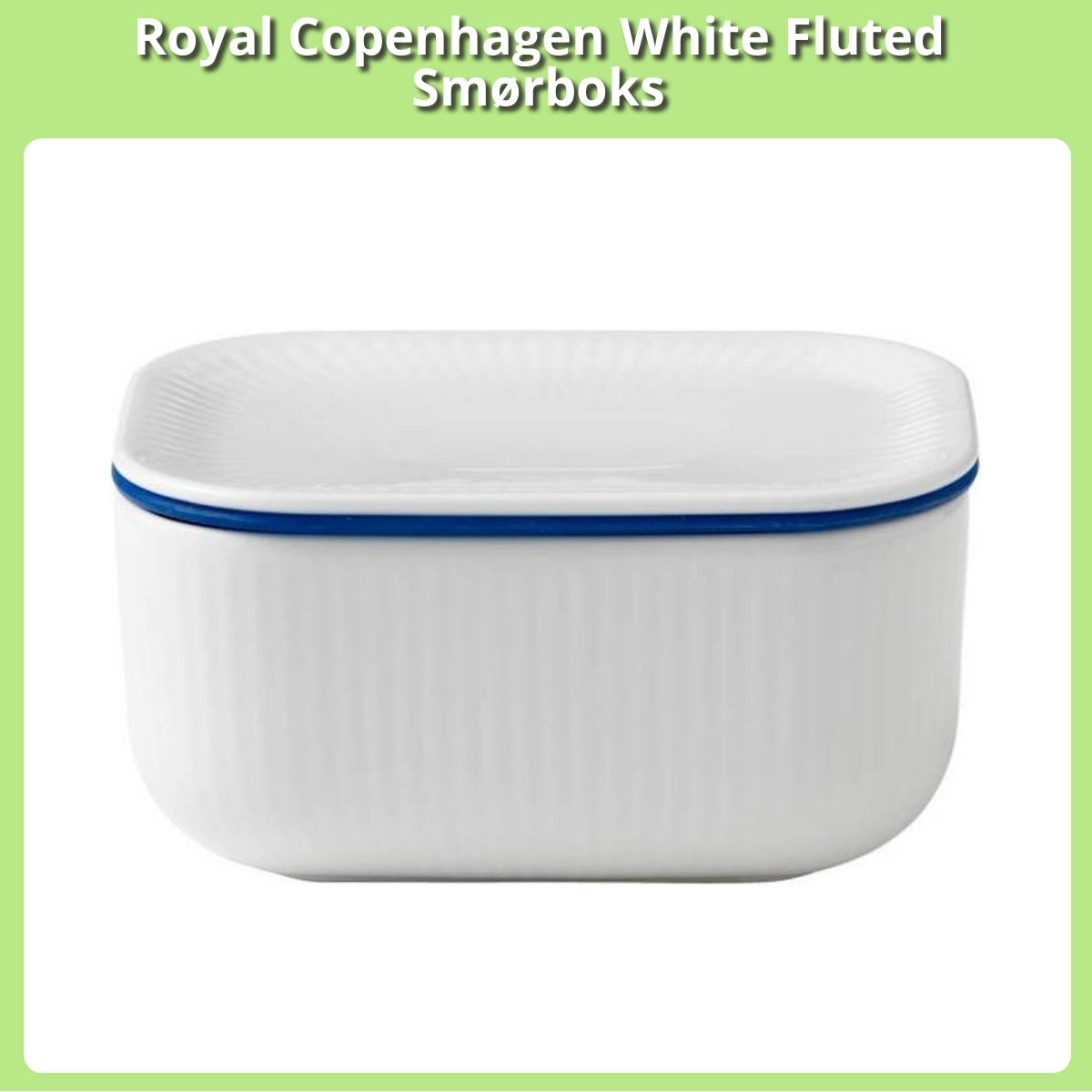 Anmeldelse af Royal Copenhagen White Fluted Smørboks