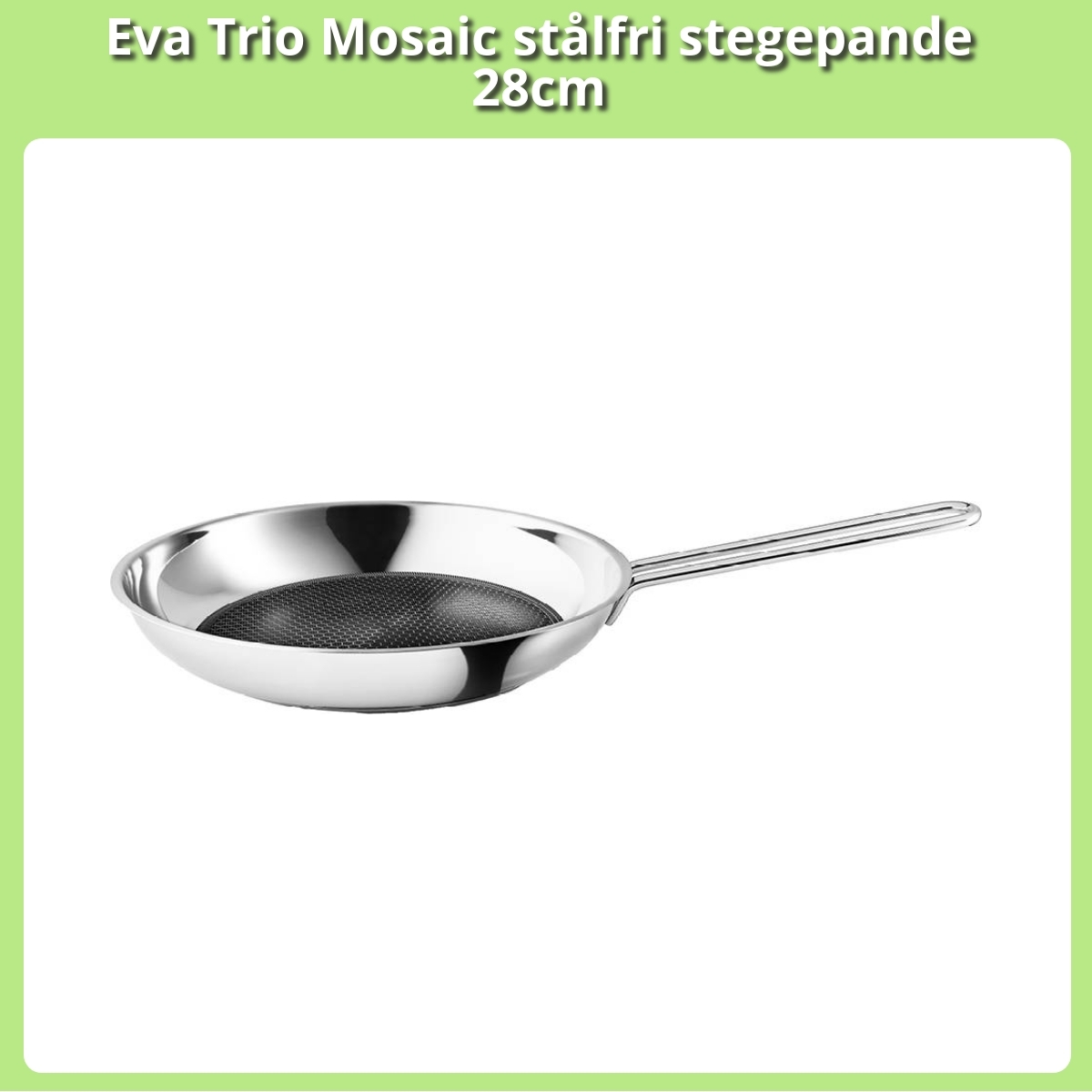 Anmeldelse af Eva Trio Mosaic stålfri stegepande 28cm