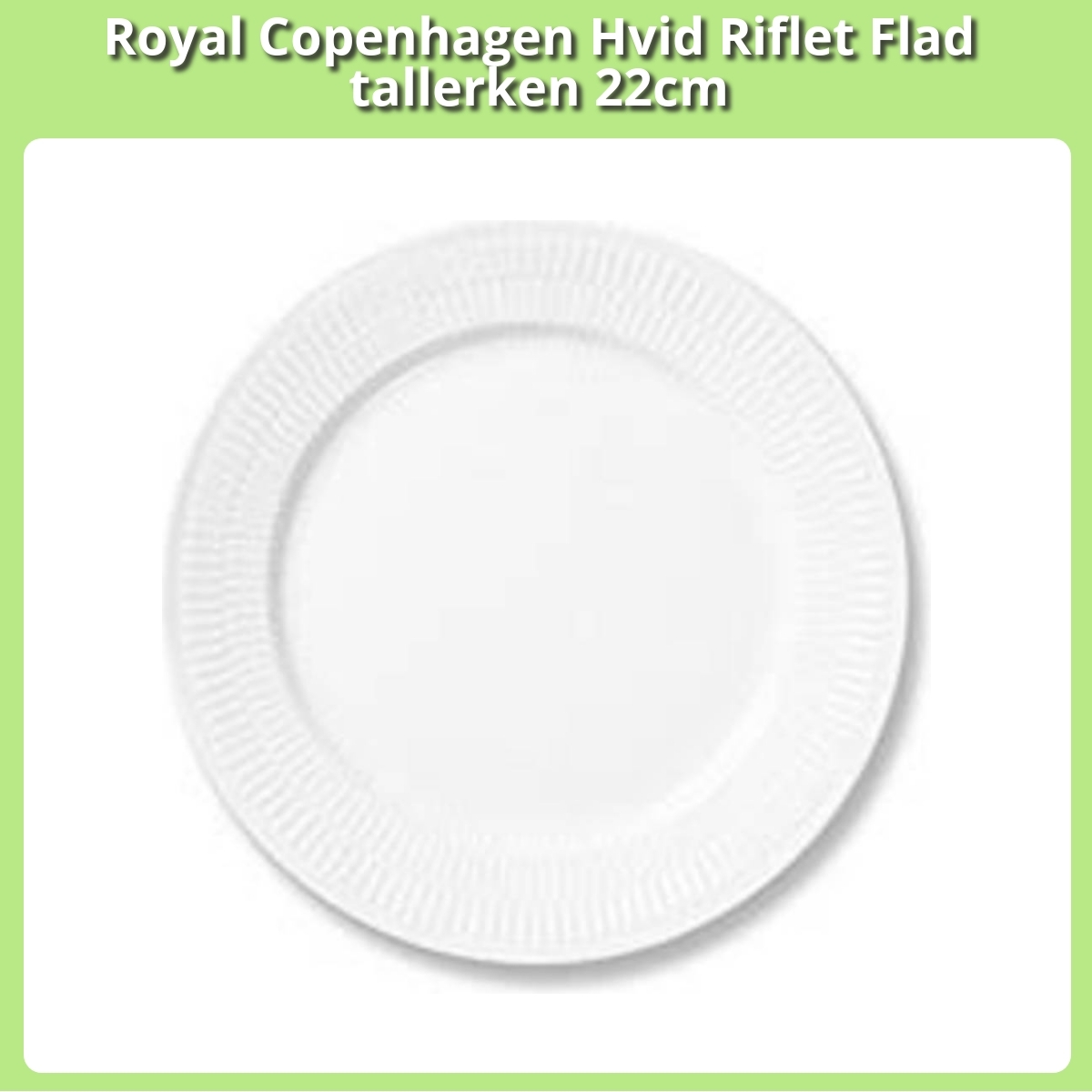 Anmeldelse af Royal Copenhagen Hvid Riflet Flad tallerken 22cm